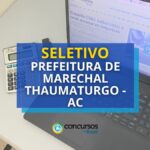 Prefeitura de Marechal Thaumaturgo – AC: seletivo com 211 vagas