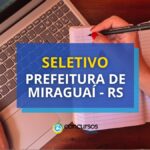 Prefeitura de Miraguaí - RS: seletivo oferece até R$ 5,5