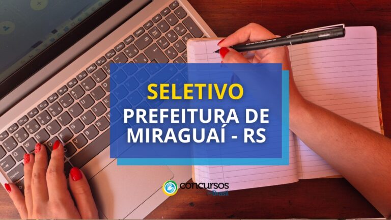 Prefeitura de Miraguaí - RS: seletivo oferece até R$ 5,5