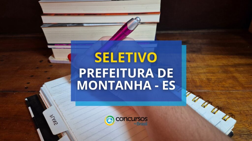 Prefeitura de Montanha - ES abre novo edital de seletivo