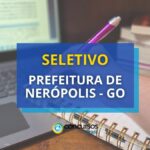 Prefeitura de Nerópolis - GO promove 2 editais de seletivo