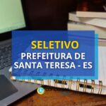 Prefeitura de Santa Teresa – ES divulga edital de seletivo