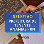 Prefeitura de Tenente Ananias - RN lança edital de seletivo