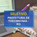 Prefeitura de Theobroma - RO abre diversas vagas em seletivo