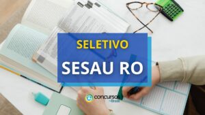 SESAU RO abre processo seletivo; até R$ 14.762,61 mensais