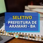 Seletivo Prefeitura de Aramari - BA abre mais de 390