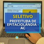 Seletivo Prefeitura de Epitaciolândia - AC paga até R$ 6,4