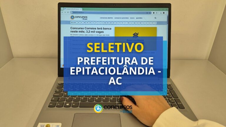 Seletivo Prefeitura de Epitaciolândia - AC paga até R$ 6,4