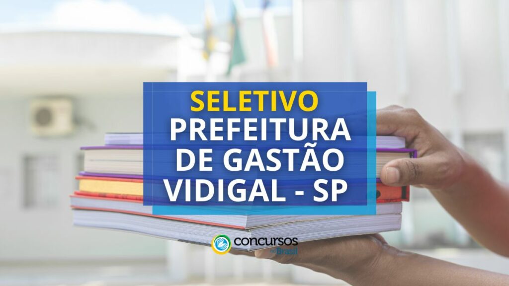 Seletivo Prefeitura de Gastão Vidigal – SP: edital e inscrição