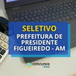 Seletivo Prefeitura de Presidente Figueiredo