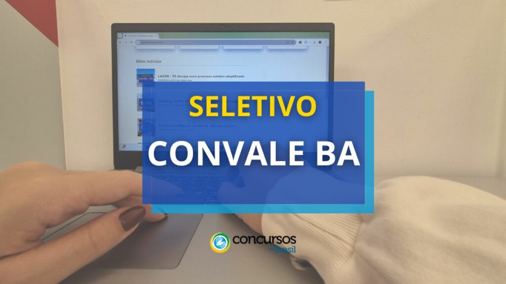 CONVALE BA abre novo seletivo com vagas de R$ 4,5