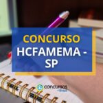 Concurso HCFAMEMA - SP abre 333 vagas; ganhos até R$