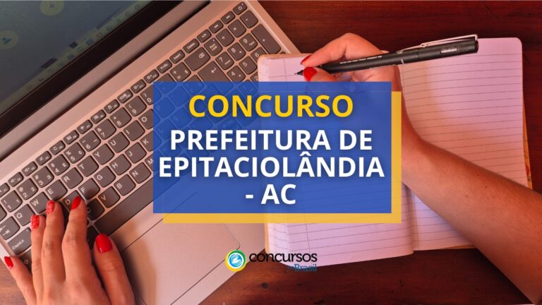 Concurso Prefeitura de Epitaciolândia - AC: até R$ 7,4 mil