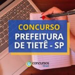 Concurso Prefeitura de Tietê - SP: ganhos de R$ 5,6