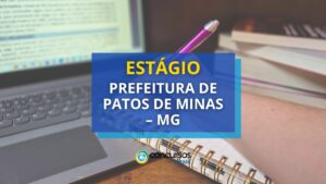 Estágio Prefeitura de Patos de Minas – MG: edital aberto