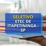 Etec de Itapetininga - SP divulga edital de seletivo para