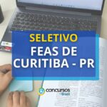 FEAS de Curitiba – PR abre edital com 5 vagas