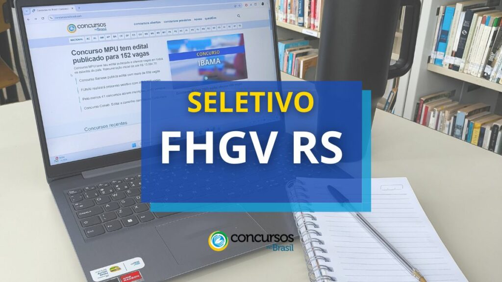 FHGV RS abre novo edital de seletivo; iniciais de até