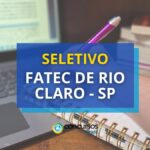 Fatec de Rio Claro - SP divulga edital de seletivo