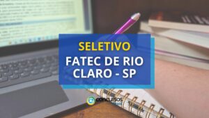 Fatec de Rio Claro - SP divulga edital de seletivo