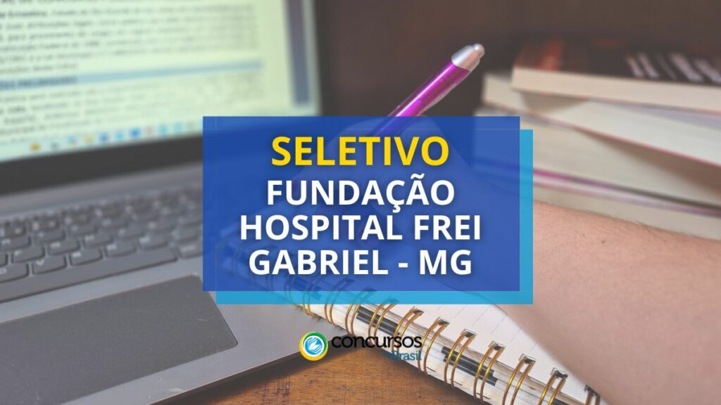 Fundação Hospital Frei Gabriel - MG divulga processo seletivo