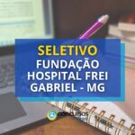 Fundação Hospital Frei Gabriel - MG divulga processo seletivo