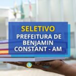 Prefeitura de Benjamin Constant - AM: diversas vagas em seletivo