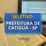 Prefeitura de Catiguá - SP divulga edital de seletivo