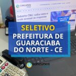 Prefeitura de Guaraciaba do Norte – CE abre seletivo para