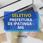 Prefeitura de Ipatinga - MG prevê até R$ 6,6 mil