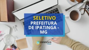 Prefeitura de Ipatinga - MG prevê até R$ 6,6 mil