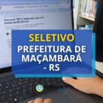 Prefeitura de Maçambará - RS: seletivo prevê até R$ 6,7