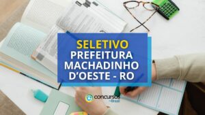 Prefeitura de Machadinho D'Oeste - RO anuncia seletivo