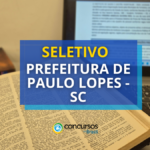 Prefeitura de Paulo Lopes - SC divulga edital de seletivo