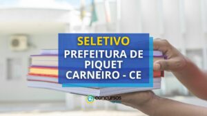 Prefeitura de Piquet Carneiro – CE: 22 vagas em seletivo