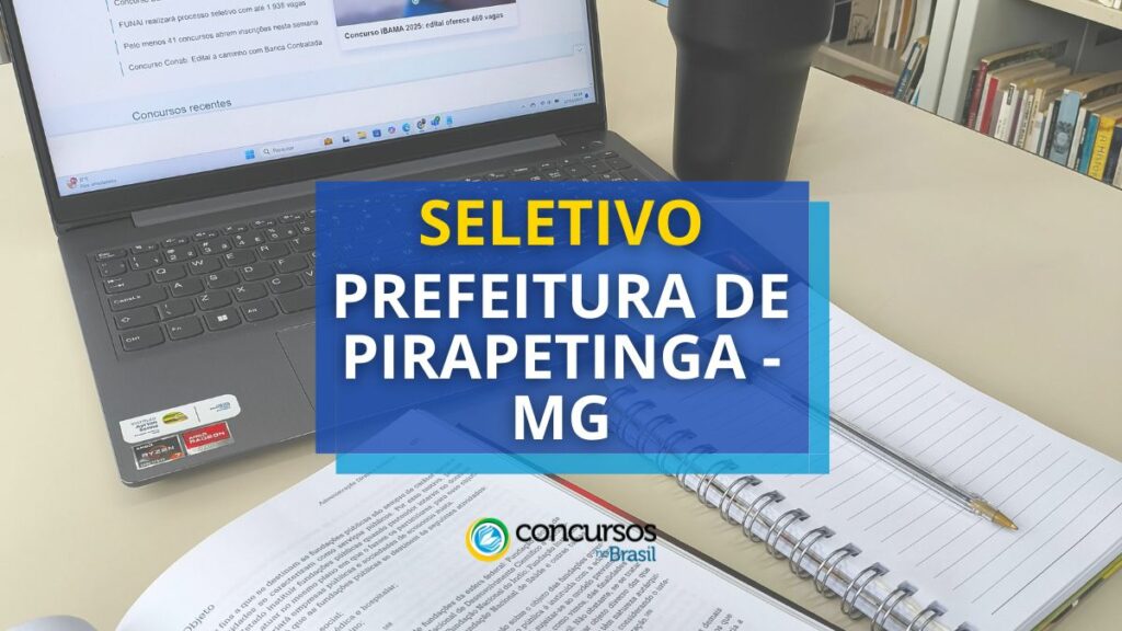 Prefeitura de Pirapetinga - MG anuncia 3 editais de seletivo