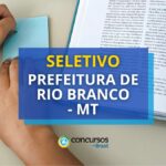 Prefeitura de Rio Branco - MT: vencimentos até R$ 4,4