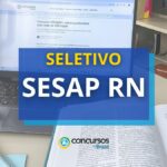 SESAP RN divulga edital de seletivo com 75 vagas para