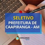 Seletivo Prefeitura de Caapiranga - AM para ano letivo 2025