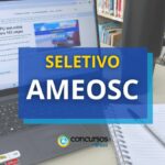 AMEOSC abre novo seletivo com inicial de até R$ 4,9