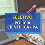 Polícia Científica - PA publica edital de processo seletivo