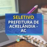 Prefeitura de Acrelândia - AC abre seletivo para a Educação