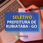 Seletivo Prefeitura de Rubiataba - GO paga até R$ 4