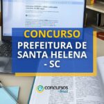 Concurso Prefeitura de Santa Helena – SC tem edital disponível