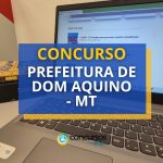 Concurso Prefeitura de Dom Aquino – MT oferece R$ 7,3