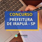 Concurso Prefeitura de Irapuã - SP divulga edital; até R$