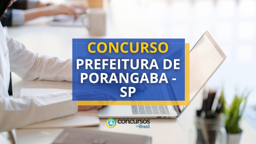 Concurso Prefeitura de Porangaba – SP prevê até R$ 5,6