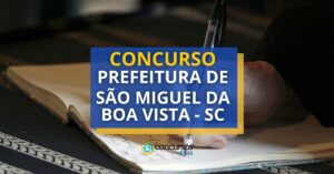 Concurso Prefeitura de São Miguel da Boa Vista – SC: