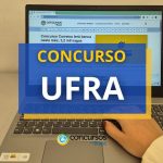 Concurso UFRA abre 21 vagas; remuneração de R$ 13.288