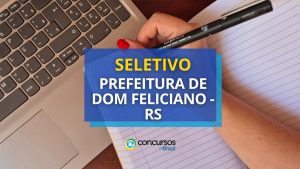 Prefeitura de Dom Feliciano - RS lança edital de seletivo